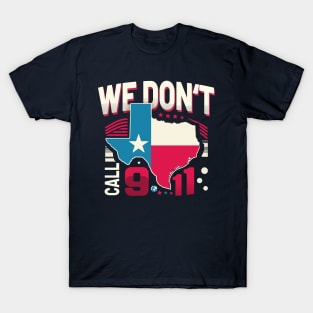 Lone Star Resilience: In Texas, We Don't Call 911 T-Shirt